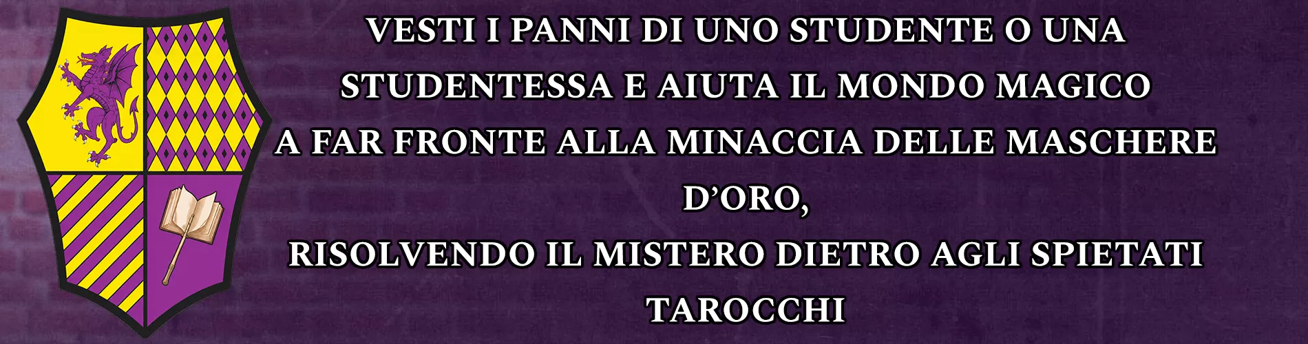 VESTI I PANNI DI UNO STUDENTE O UNA STUDENTESSA E AIUTA IL MONDO MAGICO  A FAR FRONTE ALLA MINACCIA DELLE MASCHERE D&rsquo;ORO, RISOLVENDO IL MISTERO DIETRO AGLI SPIETATI TAROCCHI